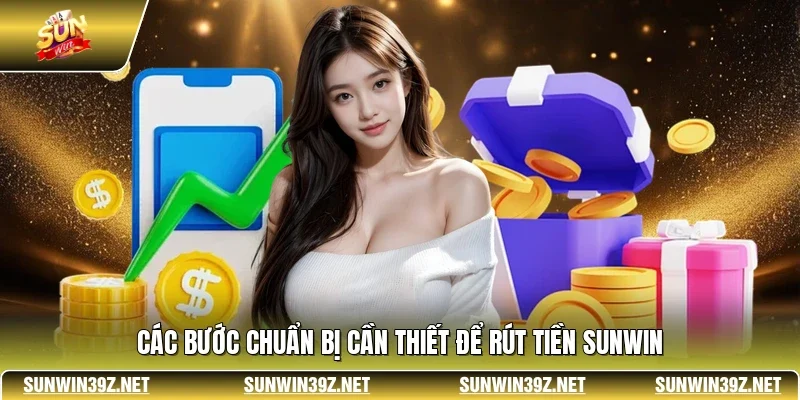 Rút Tiền SUNWIN 1 Sunwin Các bước chuẩn bị cần thiết để rút tiền SUNWIN