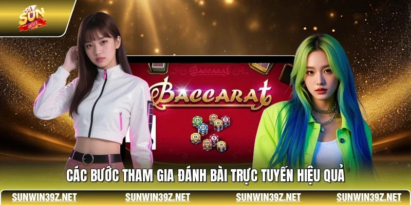 Baccarat SUNWIN - Sảnh Cược Bài Trực Tuyến Đẳng Cấp Nhất 3 Sunwin Các bước tham gia đánh bài trực tuyến hiệu quả