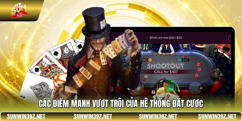 Poker SUNWIN - Đỉnh Cao Đấu Trí Trực Tuyến Hàng Đầu 4 Sunwin Các điểm mạnh vượt trội của hệ thống đặt cược