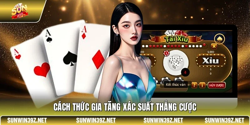 Cách thức gia tăng xác suất thắng cược