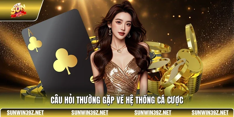 SUNWIN - Sân Chơi Hàng Đầu Quy Tụ Kèo Hot & Game Hấp Dẫn 22 Sunwin Câu hỏi thường gặp về hệ thống cá cược
