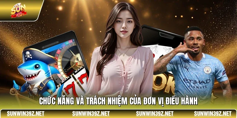 Chức năng và trách nhiệm của đơn vị điều hành