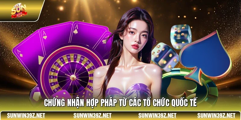 Chứng nhận hợp pháp từ các tổ chức quốc tế