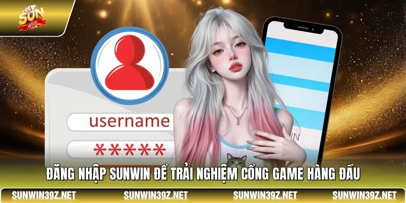 Đăng Nhập SUNWIN 1 Sunwin Đăng nhập SUNWIN để trải nghiệm cổng game hàng đầu