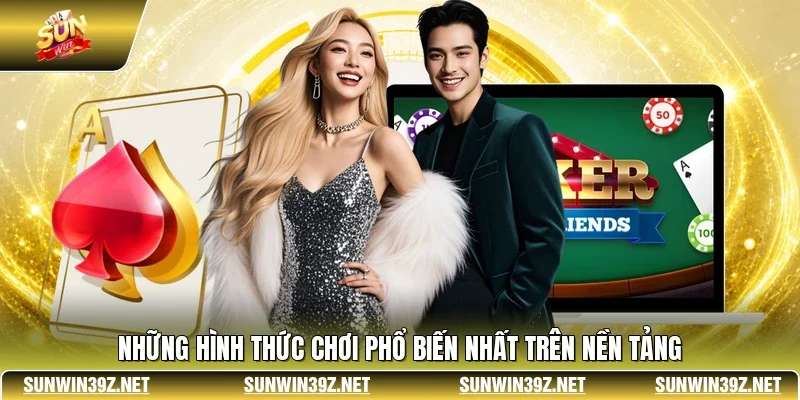 Poker SUNWIN - Đỉnh Cao Đấu Trí Trực Tuyến Hàng Đầu 3 Sunwin Những hình thức chơi phổ biến nhất trên nền tảng