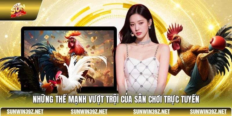 Đá Gà SUNWIN - Đấu Trường Trực Tiếp Kịch Tính Và Uy Tín 12 Sunwin Những thế mạnh vượt trội của sân chơi trực tuyến
