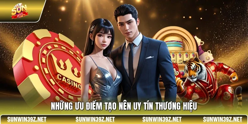 Những ưu điểm tạo nên uy tín thương hiệu