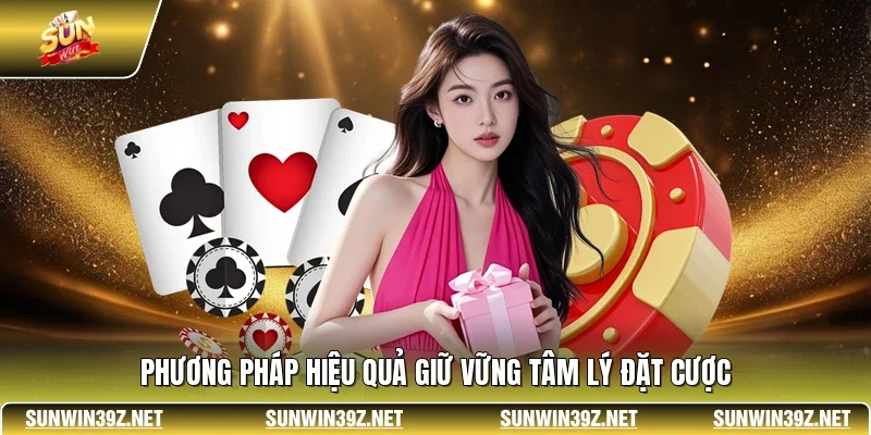 Chơi Có Trách Nhiệm 3 Sunwin Phương pháp hiệu quả giữ vững tâm lý đặt cược