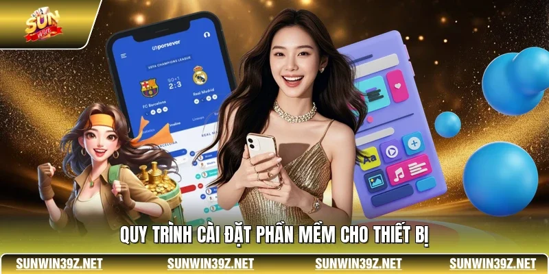 Tải App SUNWIN 2 Sunwin Quy trình cài đặt phần mềm cho thiết bị