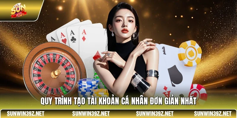 SUNWIN - Sân Chơi Hàng Đầu Quy Tụ Kèo Hot & Game Hấp Dẫn 19 Sunwin Quy trình tạo tài khoản cá nhân đơn giản nhất