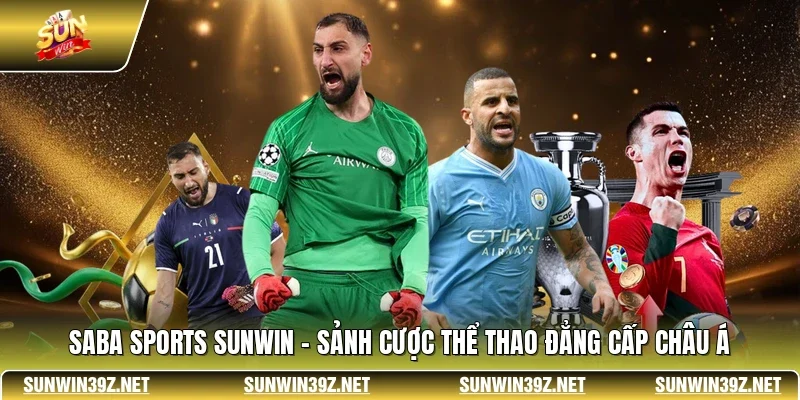Saba Sports SUNWIN - Sảnh Cược Thể Thao Đẳng Cấp Châu Á