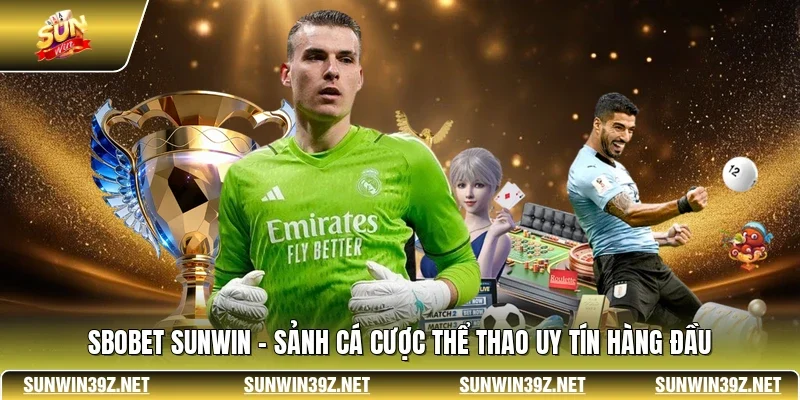 SBOBET SUNWIN - Sảnh Cá Cược Thể Thao Uy Tín Hàng Đầu
