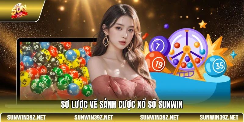Sơ lược về sảnh cược xổ số SUNWIN
