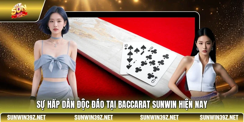 Baccarat SUNWIN - Sảnh Cược Bài Trực Tuyến Đẳng Cấp Nhất 2 Sunwin Sự hấp dẫn độc đáo tại Baccarat SUNWIN hiện nay