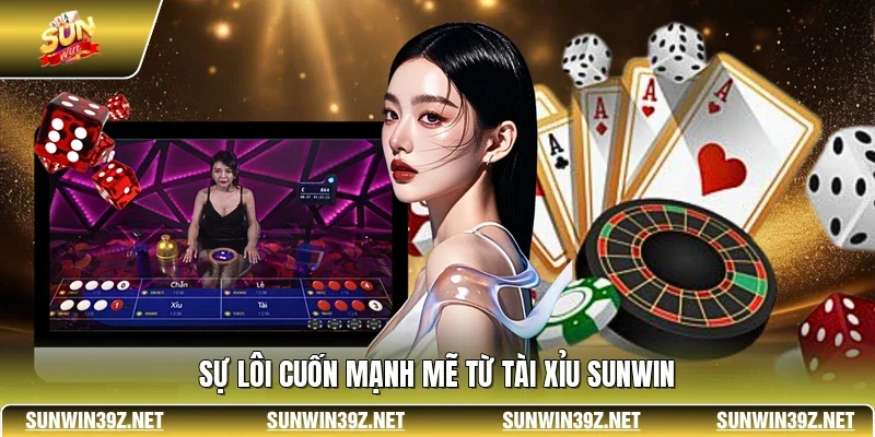 Sự lôi cuốn mạnh mẽ từ tài xỉu SUNWIN