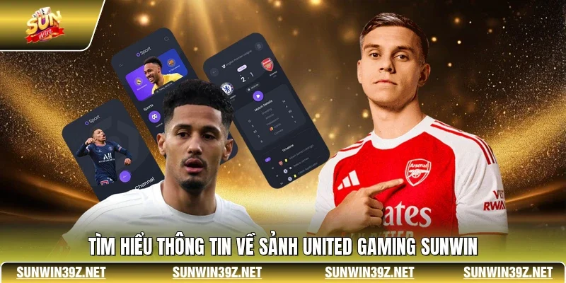 Tìm hiểu thông tin về sảnh United Gaming SUNWIN