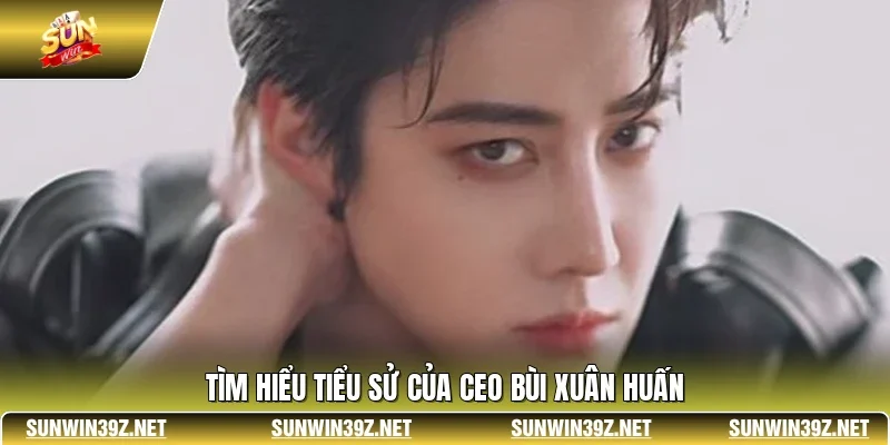 Tìm hiểu tiểu sử của CEO Bùi Xuân Huấn