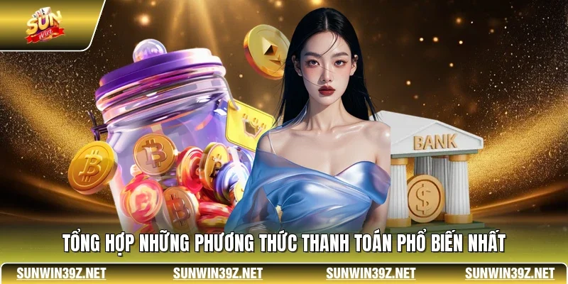 Rút Tiền SUNWIN 2 Sunwin Tổng hợp những phương thức thanh toán phổ biến nhất