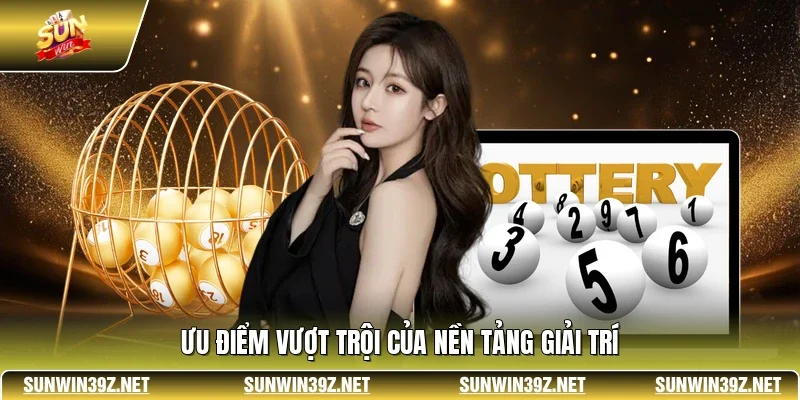 Ưu điểm vượt trội của nền tảng giải trí