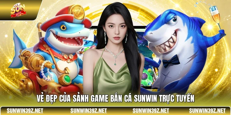 Bắn Cá SUNWIN - Thế Giới Đại Dương Giải Trí Đẳng Cấp 2 Sunwin Vẻ đẹp của sảnh game bắn cá SUNWIN trực tuyến