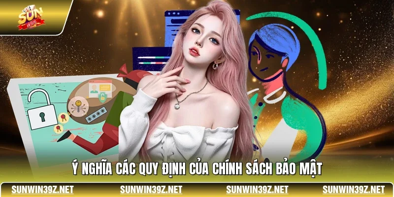 Ý nghĩa các quy định của chính sách bảo mật